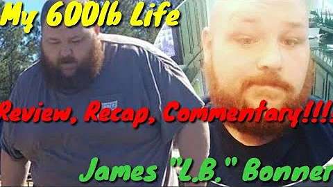 My 600lb Life James "L.B." Bonner Review, Recap, C...