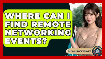 Where Can I Find Remote Networking Events? - The College Explorer