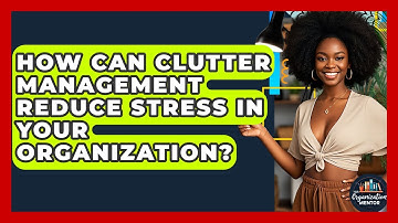 How Can Clutter Management Reduce Stress in Your Organization? - Your Organization Mentor