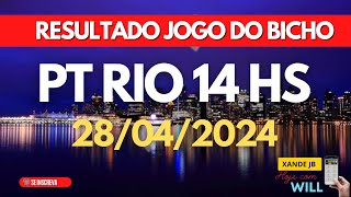 Resultado do jogo do bicho ao vivo PT RIO 14HS dia 28/04/2024 - Domingo
