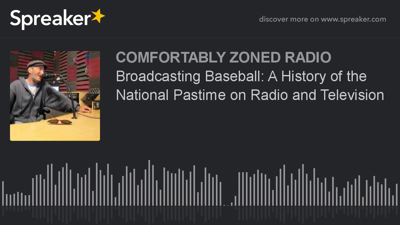 Broadcasting Baseball: A History of the National Pastime on Radio and Television
