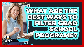 What Are The Best Ways To Filter Grad School Programs?