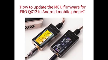 How to update the MCU firmware for FIIO QX13 in Android mobile phone?