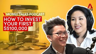 How to invest your first S$100,000 | Money Talks podcast