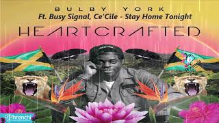 Bulby York Ft. Busy Signal, Ce&#39;Cile - Stay Home Tonight (HeartCrafted)