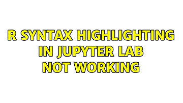 R syntax highlighting in Jupyter Lab not working