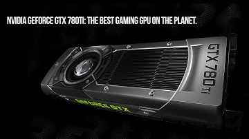 NVIDIA GeForce GTX 780Ti: The Best Gaming GPU on the Planet.