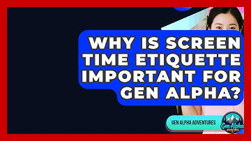 Why Is Screen Time Etiquette Important For Gen Alpha? - Gen Alpha Adventures
