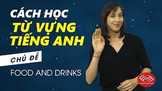 Cách học từ vựng tiếng Anh - Chủ đề Food and Drinks [Từ vựng tiếng Anh theo chủ đề #1]