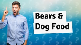 Do bears eat dog food?