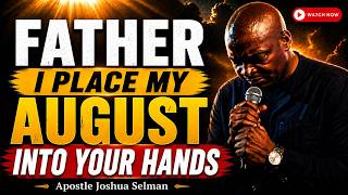 FATHER, BEFORE I SLEEP, I PLACE AUGUST INTO YOUR HANDS | Powerful Night Prayer|Apostle Joshua Selman
