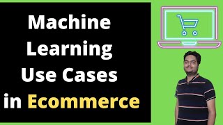 Machine Learning Use Cases In Ecommerce | Data Science Use cases in Ecommerce site