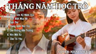 THÁNG NĂM HỌC TRÒ | Tuyển Tập 7 Ca Khúc đong đầy kỷ niệm Học Trò  | Covered by Nhạc Việt 365