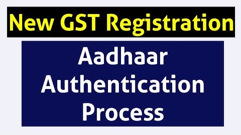 Aadhaar Authentication in GST Registration. Aadhaar Authentication under GST