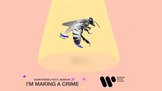 Dumitresku - I'm Making A Crime (feat. Beenur) | Official Audio