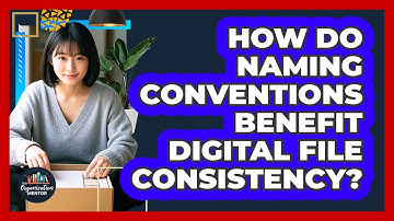 How Do Naming Conventions Benefit Digital File Consistency?