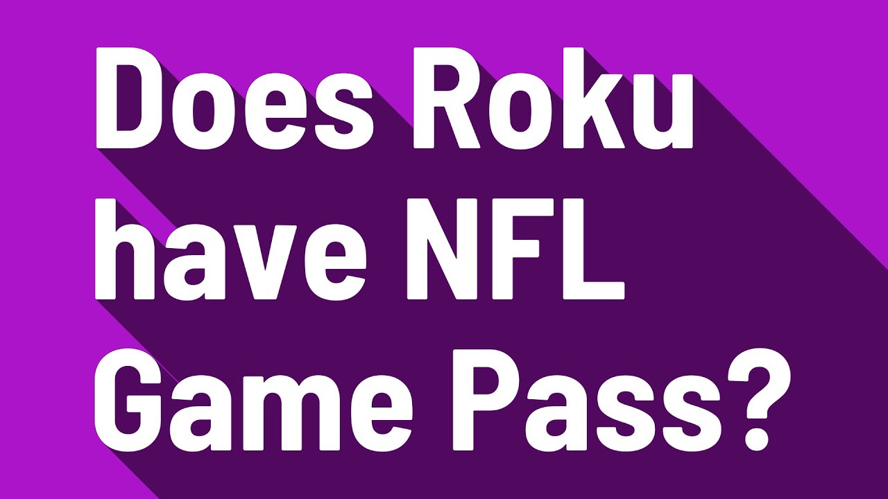 Does Roku Have NFL Game Pass YouTube does-roku-have-nfl-game-pass-youtube