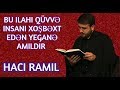 Bu ilahi qüvvə insanı xoşbəxt edən yeganə amildir - Hacı Ramil