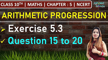 Class 10th Maths | Exercise 5.3 (Q15, Q16, Q17, Q18, Q19, Q20) | Chapter 5 - Arithmetic Progression
