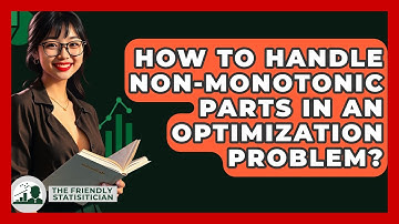 How To Handle Non-monotonic Parts In An Optimization Problem? - The Friendly Statistician