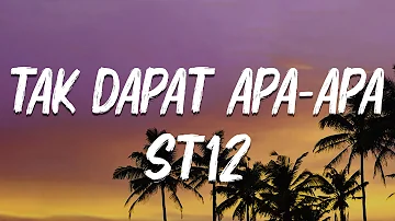 ST12 - Tak Dapat Apa-Apa ( lirik )