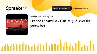 Franco Escamilla.- Luis Miguel (versin youtube)