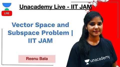 Vector Space and Subspace Problem | IIT JAM | Reenu Bala | JAM 2021 | Unacademy Live