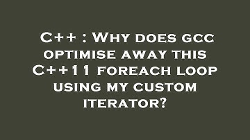 C++ : Why does gcc optimise away this C++11 foreach loop using my custom iterator?