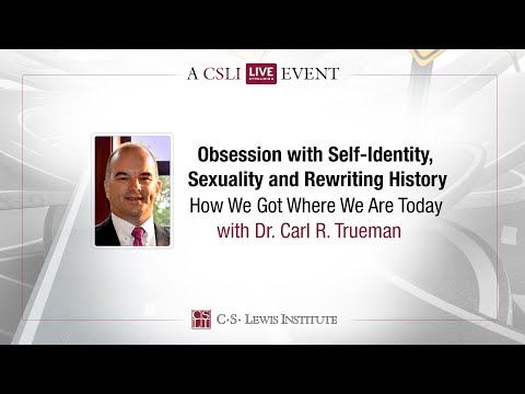 Dr. Carl R. Truman: Obsession with Self-Identity, Sexuality, and Rewriting History