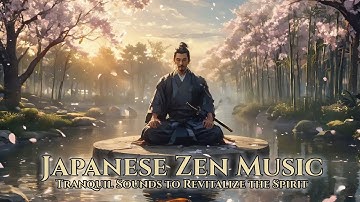 Japanese Zen Music — Tranquil Sounds to Revitalize the Spirit