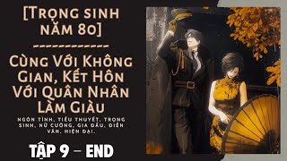 Tập 9: TẬP CUỐI / Trọng Sinh Năm 80: Cùng Với Không Gian, Kết Hôn Với Quân Nhân Làm Giàu