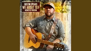 Miniatura de vídeo de "Dustin Spears - We About to F (Acoustic Version)"