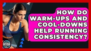 How Do Warm-ups And Cool-downs Help Running Consistency? - Running Beyond Limits