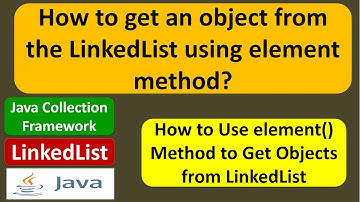 How to get an object from the LinkedList using element method? | Java Collection Framework