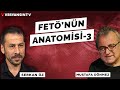 FETÖ'nün Anatomisi - 3 | Mustafa Dönmez - Serkan Öz