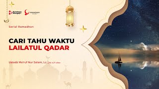 Serial Ramadhan 1445H: 23. Cari Tahu Waktu Lailatul Qadar - Ustadz Ma'ruf Nur Salam, Lc.