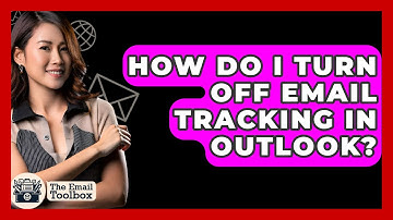 How Do I Turn Off Email Tracking In Outlook? - TheEmailToolbox.com