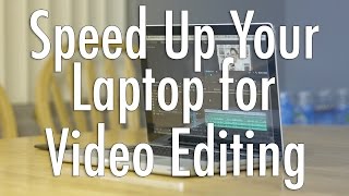 How to Speed Up Your Laptop for Video Editing!