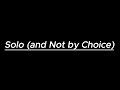 Solo (and Not by Choice)