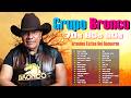 Grupo Bronco Viejitas Pero Bonitas 💙 Grupo Bronco Éxitos Sus Mejores Canciones Inolvidables