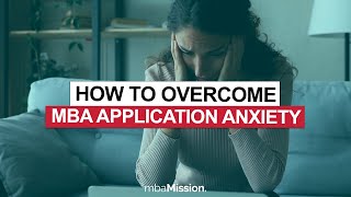 Overcoming MBA Application Anxiety with Simple Strategies