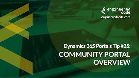 Dynamics 365 Portals Tip #25 - Community Portal Overview - Engineered Code
