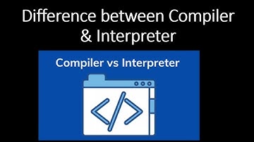 Compiler vs Interpreter | Difference between Compiler and Interpreter