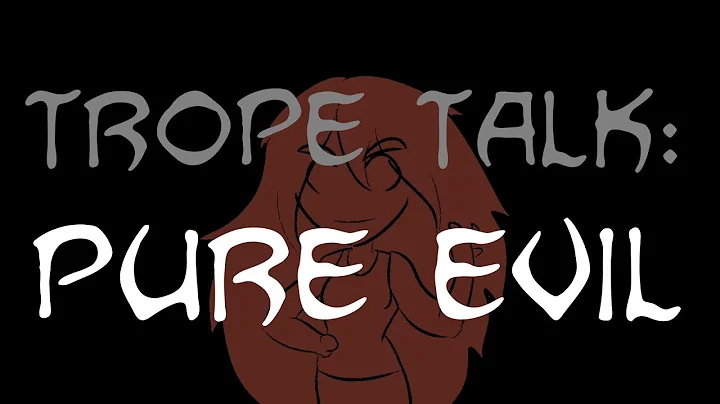 Trope Talk: Pure Evil