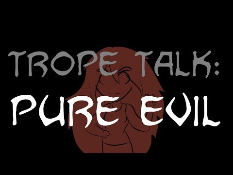 Trope Talk: Pure Evil