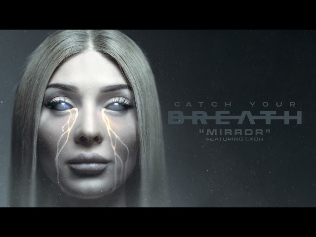 Catch Your Breath - Mirror (Feat. Ekoh) [Official Visualizer] class=