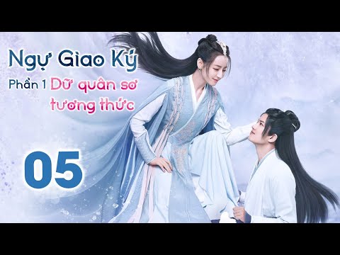 NGỰ GIAO KÝ: DỮ QUÂN SƠ TƯƠNG THỨC - Tập 05 | Phim Tiên Hiệp Cổ Trang Siêu Đỉnh 2022