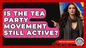 Is The Tea Party Movement Still Active? - Learn About Libertarianism