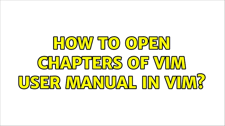 How to open chapters of Vim user manual in Vim? (2 Solutions!!)