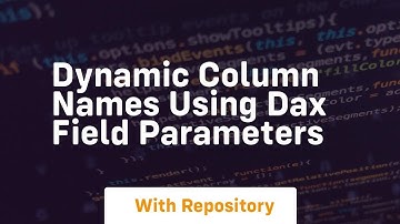 Dynamic column names using dax field parameters